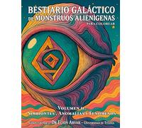 Bestiario Galáctico de Monstruos Alienígenas: Volumen 2: Simbióntes, Anomalías y Fenómenos