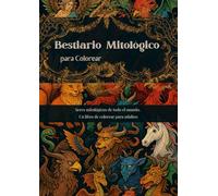 Bestiario Mitológico para Colorear: Seres mitológicos de todo el mundo. Un libro de colorear para adultos