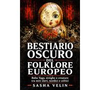 Bestiario oscuro del folklore europeo: Baba Yaga, streghe e creature tra miti slavi, nordici e celtici