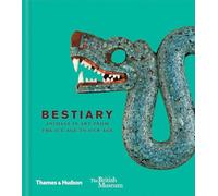 Bestiary: Animals in Art from the Ice Age to Our Age