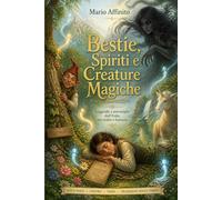 Bestie, spiriti e creature magiche: Leggende e meraviglie dell'Italia tra realtà e Fantasia