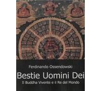 Bestie, Uomini E Dei. Il Buddha Vivente E Il Re Del Mondo