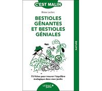 Bestioles gênantes et bestioles géniales: 75 fiches pour trouver l'équilibre écologique dans mon jardin