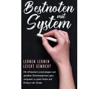 Bestnoten Mit System - Lernen Lernen Leicht Gemacht: Mit Effizienten Lernstrategien Und Genialem Zeitmanagement Ganz Entspannt Zu Guten Noten Und Erfolg In Der Schule