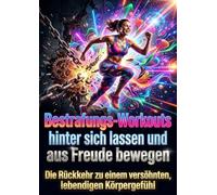 Bestrafungs-Workouts hinter sich lassen und sich aus Freude bewegen: Die Rückkehr zu einem versöhnten, lebendigen Körpergefühl