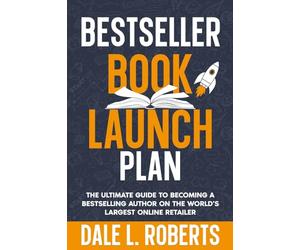 Bestseller Book Launch Plan: The Ultimate Guide to Becoming a Bestselling Author on the World’s Largest Online Retailer