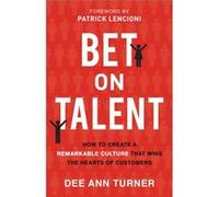 Bet on Talent How to Create a Remarkable Culture That Wins the Hearts of Customers by Patrick Lencioni Patrick Lencioni (Auteur)