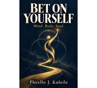 Bet On Yourself: Mind. Body. Soul. - Pheello Kuleile - Pheello Kuleile - ebook (ePub) - Livre