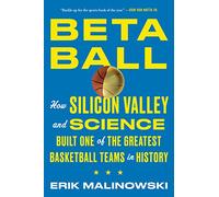 Betaball: How Silicon Valley and Science Built One of the Greatest Basketball Teams in History