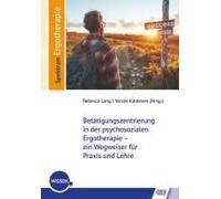 Betätigungszentrierung In Der Psychosozialen Ergotherapie - Ein Wegweiser Für Praxis Und Lehre