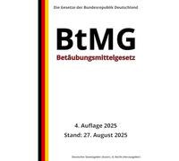 Betäubungsmittelgesetz - BtMG, 4. Auflage 2025: Die Gesetze der Bundesrepublik Deutschland