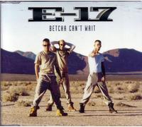 E-17 - Betcha Can't Wait / 3 Titres