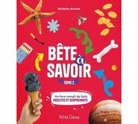 Bête à savoir Tome 2 Un livre rempli de faits insolites et surprenants - Nicholas Aumais - Petits Genies - broché - Document jeunesse