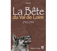 Bête du Val de Loire (La) 1742-1754 - Frédéric Gaultier - Nouvelles Editions Sutton - broché - Beau livre