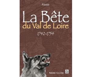 Bête du Val de Loire (La) 1742-1754 - Frédéric Gaultier - Nouvelles Editions Sutton - broché - Beau livre