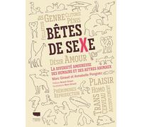Bêtes de sexe: La diversité amoureuse des humains et autres animaux