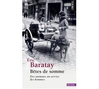 Bêtes de somme Des animaux au service des hommes - Eric Baratay - Points - Poche - Essai