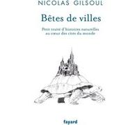 Bêtes de villes: Petit traité d'histoires naturelles au coeur des cités du monde