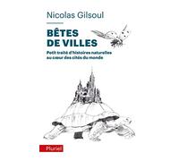 Bêtes de villes: Petit traité d'histoires naturelles au c ur des cités du monde