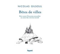 Bêtes de villes: Petit traité d'histoires naturelles au coeur des cités du monde