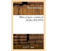 Bêtes et gens : contes et études Pierre-Jules Hetzel (Auteur)
