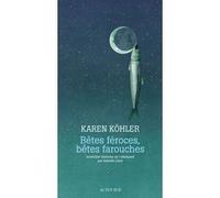 Bêtes féroces, bêtes farouches Karen Kohler (Auteur), Isabelle Liber (Traduction)