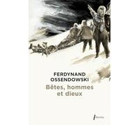 Bêtes, hommes et dieux : à travers la Mongolie interdite, 1920-1921 A travers la Mongolie interdite 1920-1921 - Ferdynand Antoni Ossendowski - Phebus - Poche - Récit
