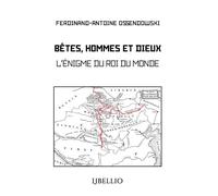 Bêtes, Hommes et Dieux L'énigme du Roi du Monde - Ferdynand Antoni Ossendowski - Libellio - broché - Récit