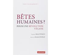 Bêtes humaines ? : Pour une révolution végane