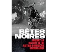 Bêtes Noires: Sorcery As History in the Haitian-dominican Borderlands