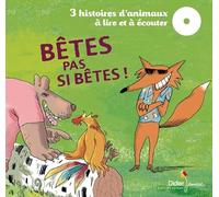Bêtes pas si bètes !: 3 histoires d'animaux à lire et à écouter
