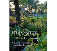 Beth Chatto's Green Tapestry Revisited: A Guide to a Sustainably Planted Garden