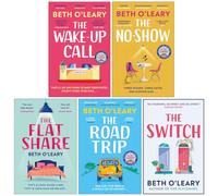 Beth O'Leary Collection 5 Books Set (The Wake-Up Call, The No-Show, The Flatshare, The Road Trip & The Switch)