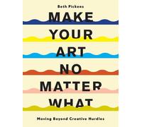 Beth Pickens Make Your Art No Matter What (Poche)