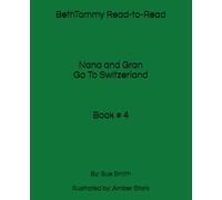 BethTommy Read-to-Read Nana and Gran Go To Switzerland: By: Sue Smith Illustrated by: Amber Stark