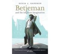 Betjeman and the Anglican Imagination Gardner, Kevin J (Auteur)