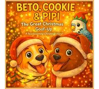Beto, Cookie & Pipis:The Great Christmas Goof-Up: A heartwarming Christmas story