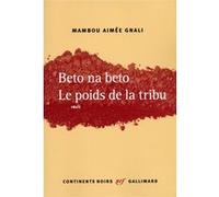 Beto na beto. Le poids de la tribu Mambou Aimée Gnali (Auteur), Henri Lopes (Préface)