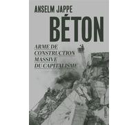 Béton Arme de construction massive du capitalisme - Anselm Jappe - L'echappee - broché - Essai