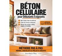 Béton Cellulaire pour Débutants Exigeants: La méthode pas à pas pour bien choisir, fixer et renforcer, éviter les erreurs coûteuses et réussir des projets solides, soignés et durables