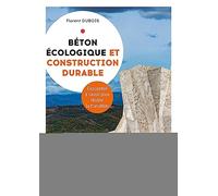 Béton écologique et construction durable Florent Dubois (Auteur)