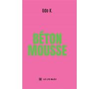Béton mousse - Udo K. - Le Lys Bleu - broché - Roman