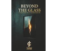 BETOND THE GLASS: Honest Faith For a Transformed Life