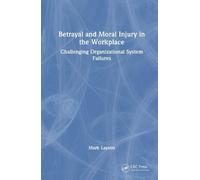 Betrayal and Moral Injury in the Workplace: Challenging Organizational System Failures