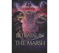 BETRAYAL IN THE MARSH: ADVENTURES OF HORATIO--A JADE-SKINNED WARRIOR HERO