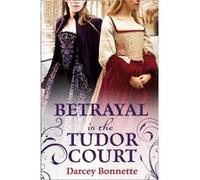 Betrayal in the Tudor Court by Darcey Bonnette Paperback Book Bonnette, Darcey (Auteur)