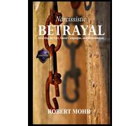 Betrayal: Surviving Lies, Smear Campaigns, and Abandonment