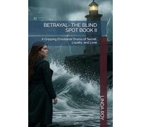BETRAYAL- THE BLIND SPOT BOOK II: A Gripping Emotional Drama of Secret, Loyalty, and Love