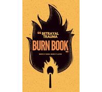 Betrayal Trauma Burn Book: Write It Now, Burn It Later: A Journal for Letting Out Anger, Processing Betrayal, and Taking the First Step Toward Healing