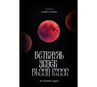 Betrayal Under Blood Moon: An Outlaws Legacy